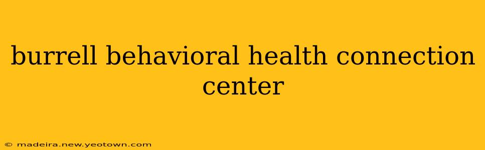 burrell behavioral health connection center