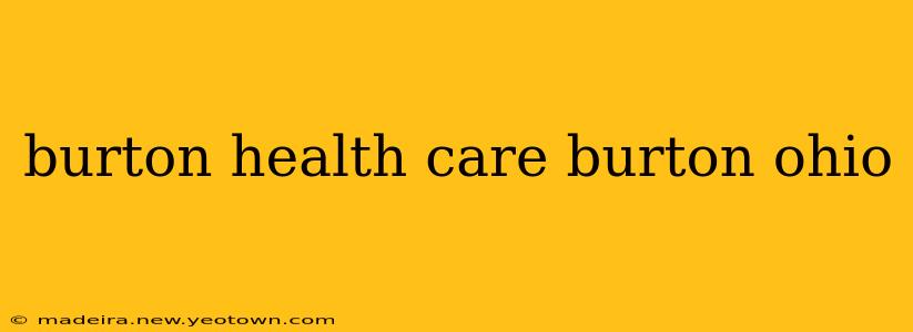 burton health care burton ohio