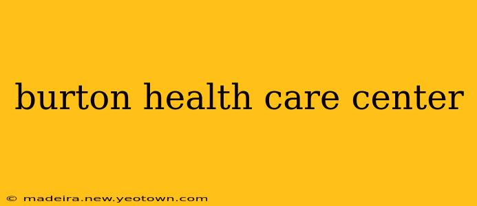 burton health care center