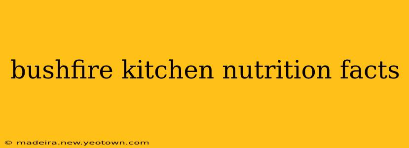 bushfire kitchen nutrition facts