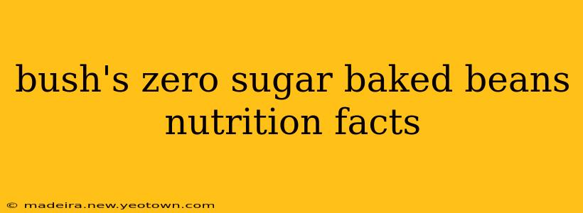 bush's zero sugar baked beans nutrition facts