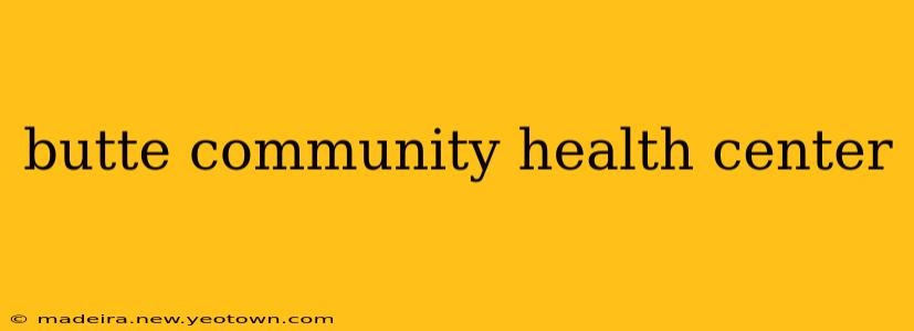 butte community health center