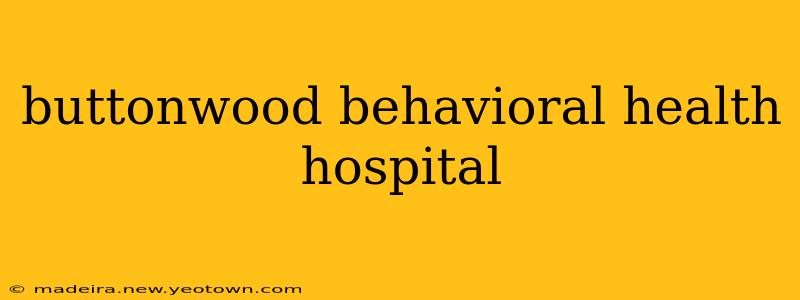 buttonwood behavioral health hospital