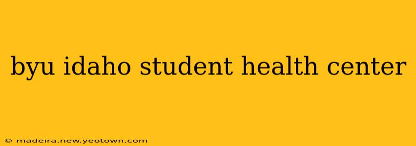 byu idaho student health center
