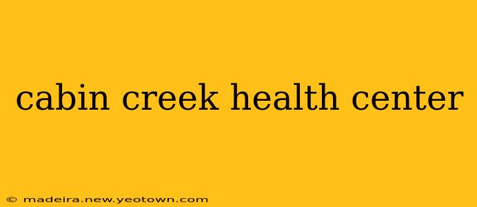 cabin creek health center