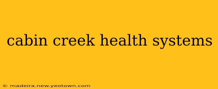 cabin creek health systems