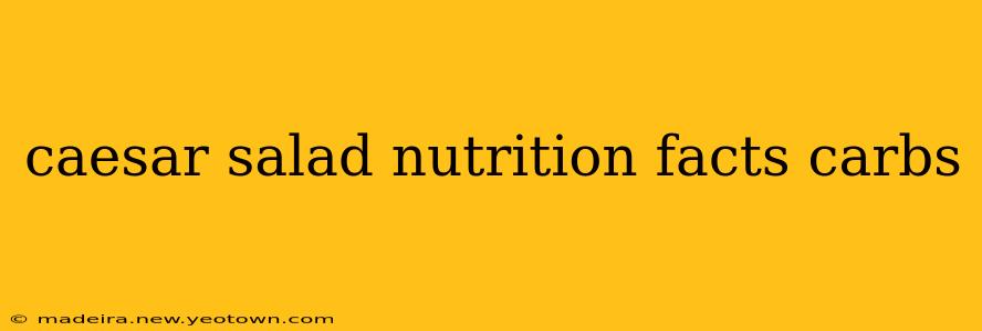 caesar salad nutrition facts carbs