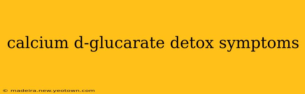 calcium d-glucarate detox symptoms