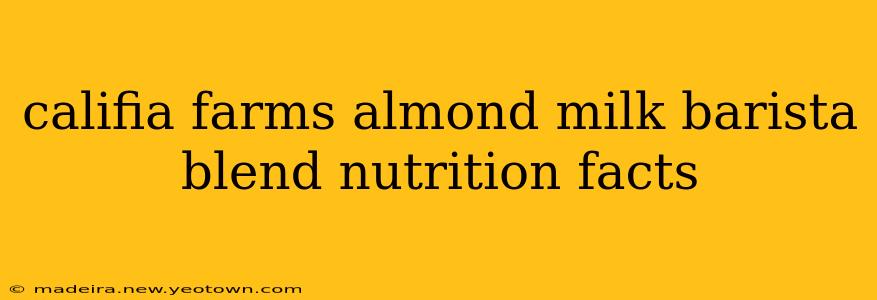 califia farms almond milk barista blend nutrition facts