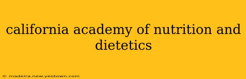california academy of nutrition and dietetics