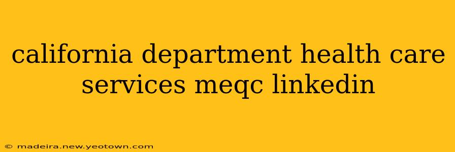 california department health care services meqc linkedin