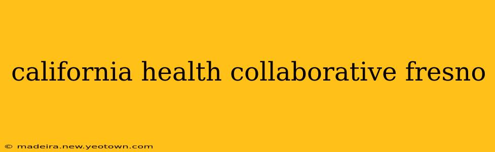 california health collaborative fresno