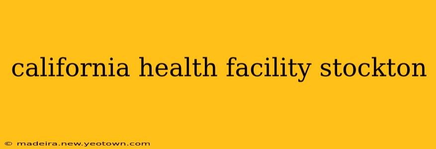 california health facility stockton
