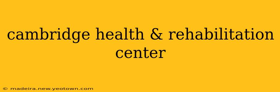 cambridge health & rehabilitation center