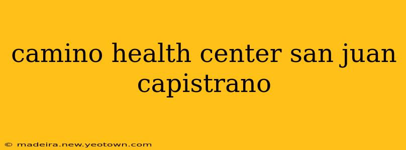 camino health center san juan capistrano