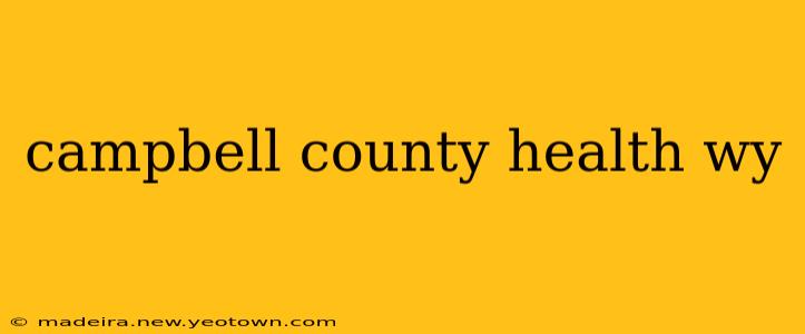 campbell county health wy