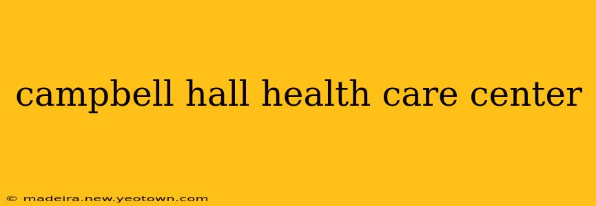 campbell hall health care center
