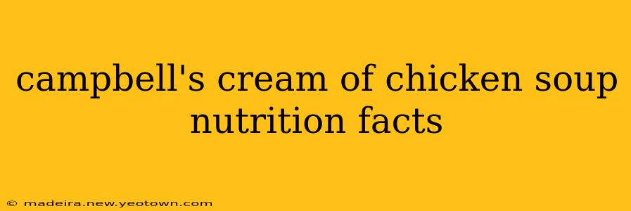 campbell's cream of chicken soup nutrition facts
