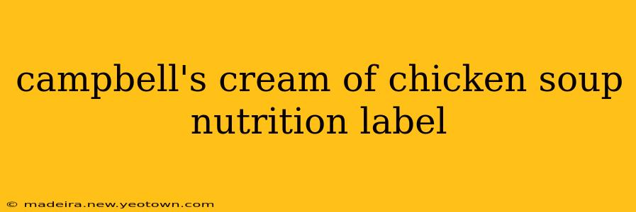 campbell's cream of chicken soup nutrition label