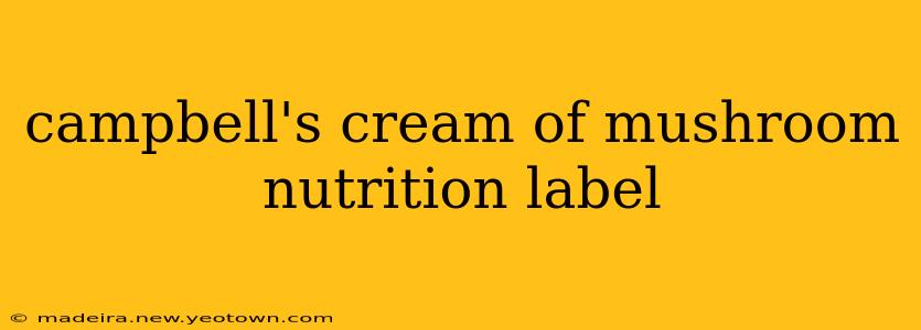 campbell's cream of mushroom nutrition label