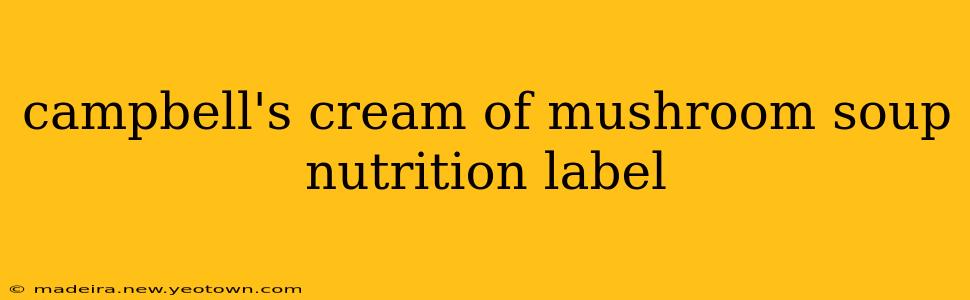 campbell's cream of mushroom soup nutrition label