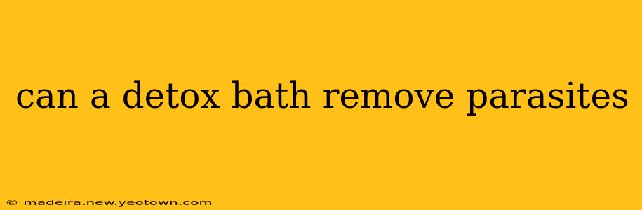 can a detox bath remove parasites