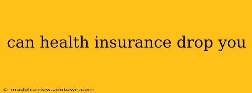 can health insurance drop you