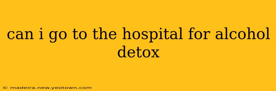 can i go to the hospital for alcohol detox