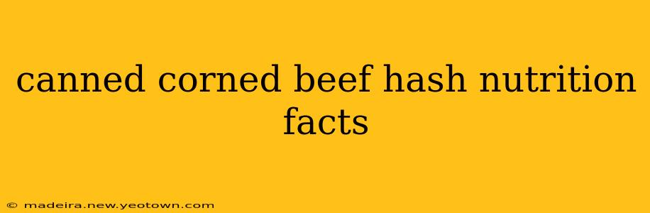canned corned beef hash nutrition facts