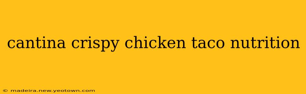 cantina crispy chicken taco nutrition