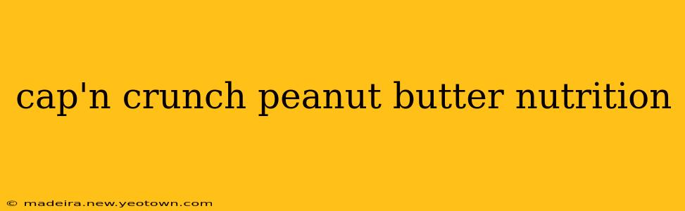 cap'n crunch peanut butter nutrition