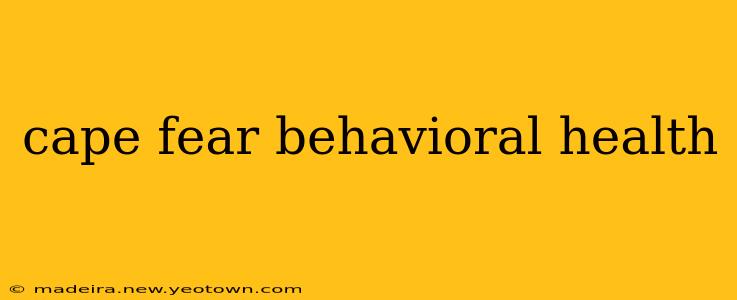 cape fear behavioral health
