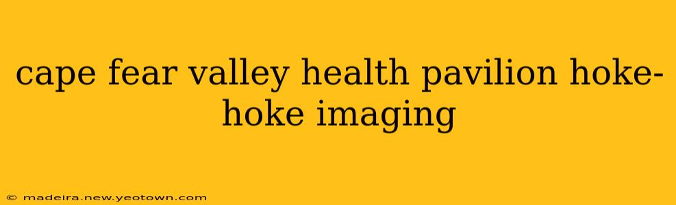 cape fear valley health pavilion hoke-hoke imaging