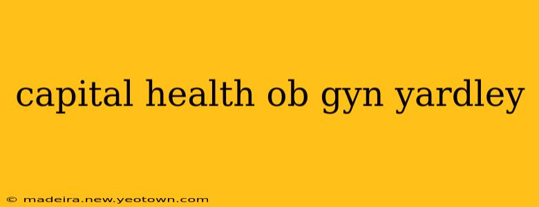 capital health ob gyn yardley