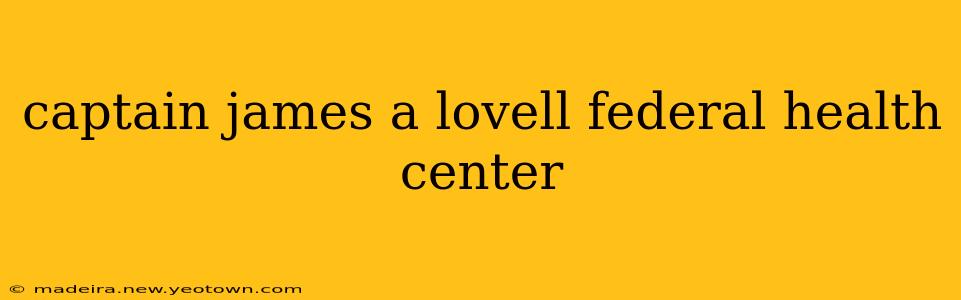 captain james a lovell federal health center