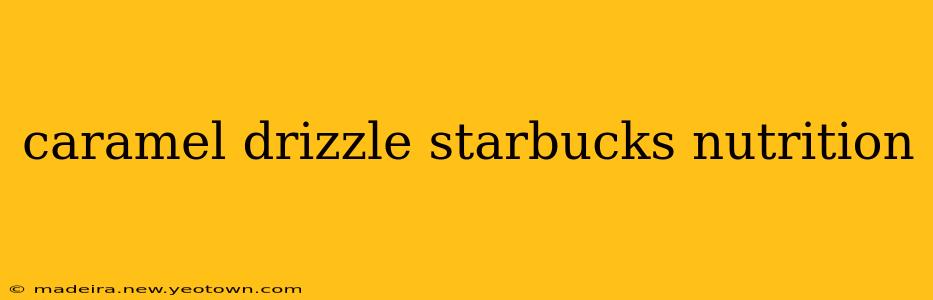 caramel drizzle starbucks nutrition
