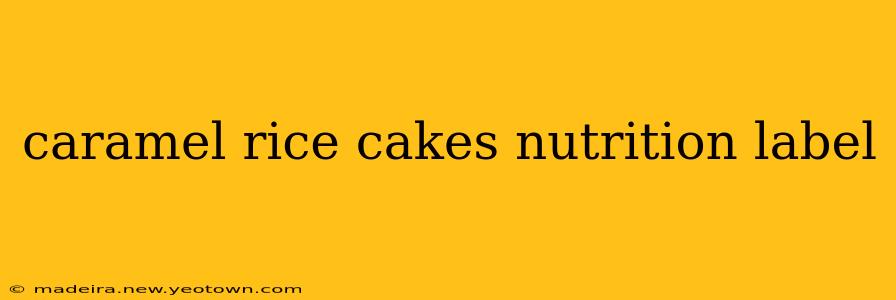 caramel rice cakes nutrition label