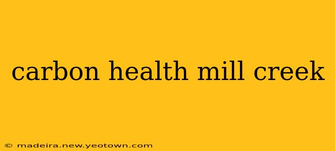 carbon health mill creek