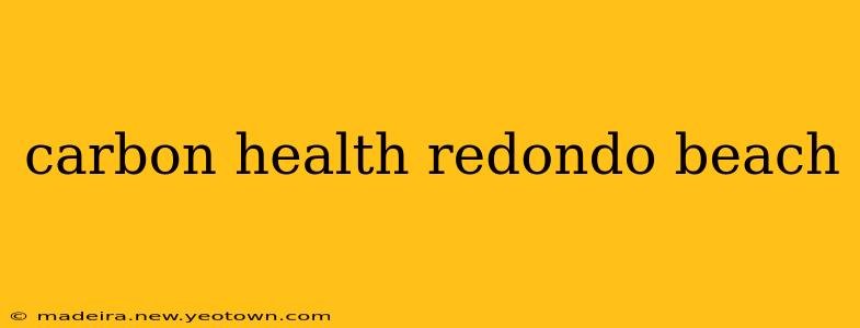carbon health redondo beach