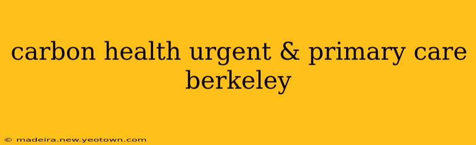carbon health urgent & primary care berkeley