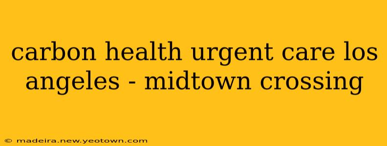 carbon health urgent care los angeles - midtown crossing