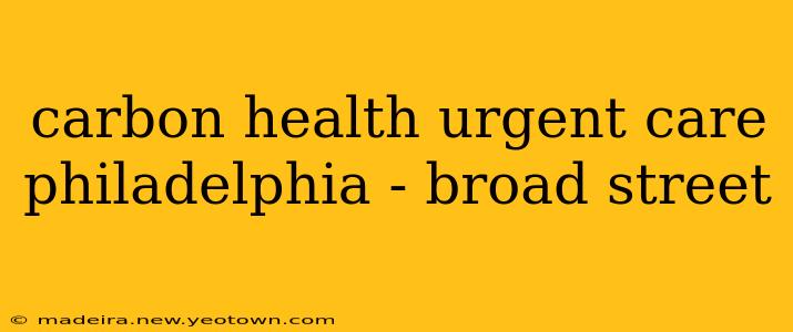 carbon health urgent care philadelphia - broad street
