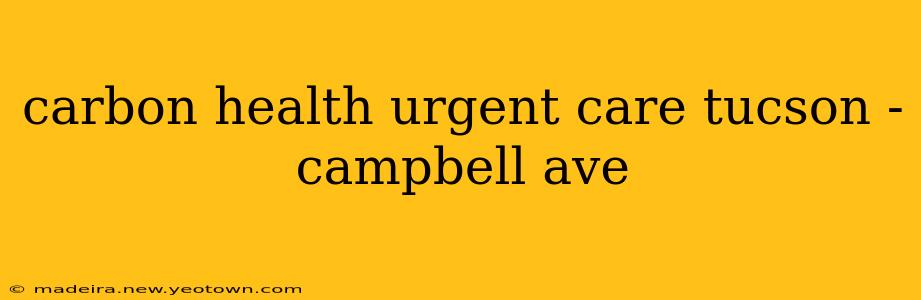 carbon health urgent care tucson - campbell ave