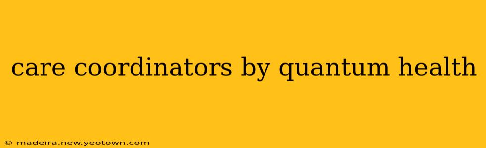 care coordinators by quantum health