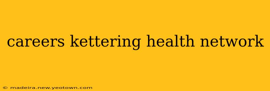 careers kettering health network