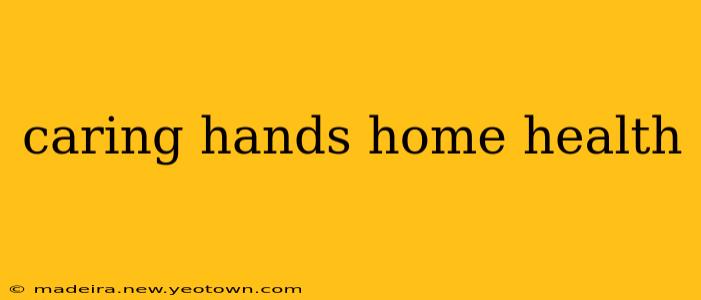 caring hands home health