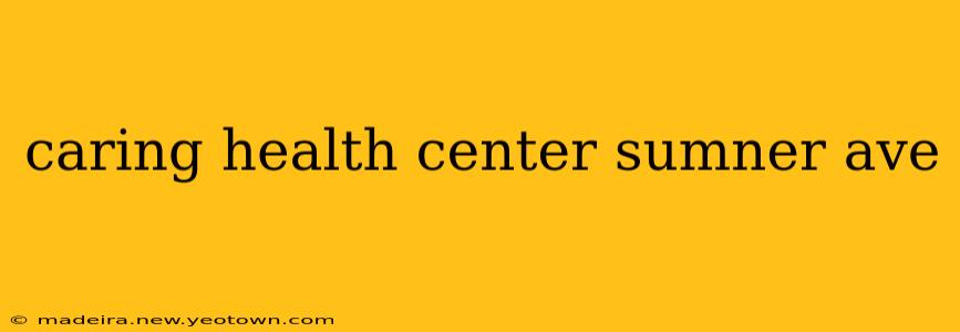 caring health center sumner ave