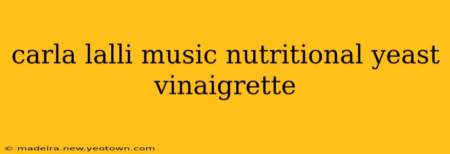 carla lalli music nutritional yeast vinaigrette