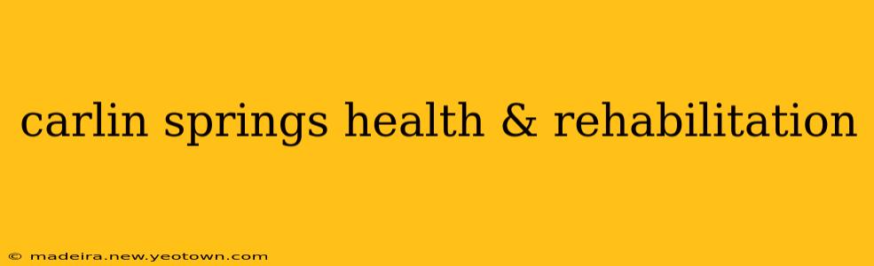 carlin springs health & rehabilitation