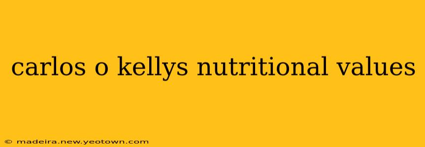 carlos o kellys nutritional values